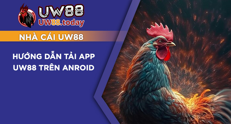 Hướng dẫn tải app UW88 trên Anroid